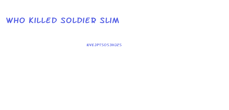 Who Killed Soldier Slim