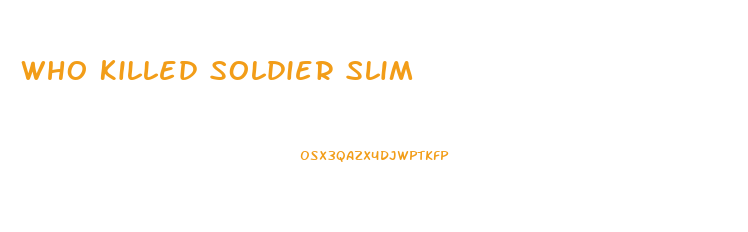 Who Killed Soldier Slim