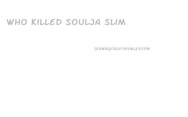 Who Killed Soulja Slim