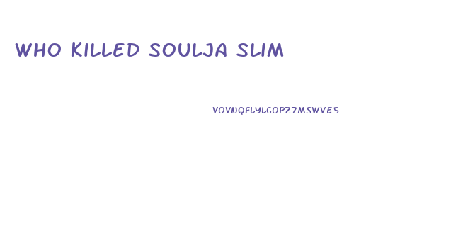 Who Killed Soulja Slim