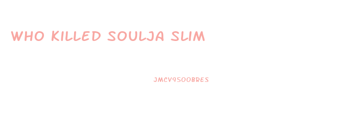 Who Killed Soulja Slim