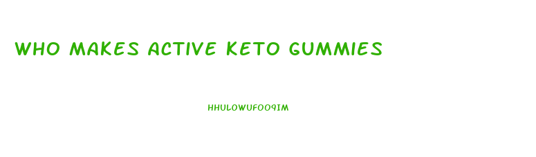 Who Makes Active Keto Gummies