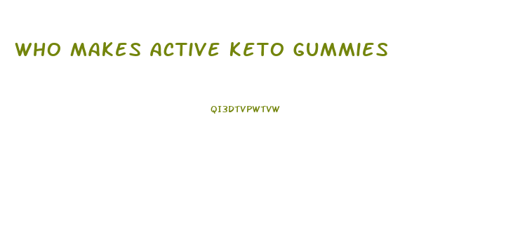 Who Makes Active Keto Gummies