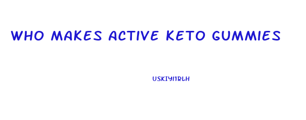 Who Makes Active Keto Gummies