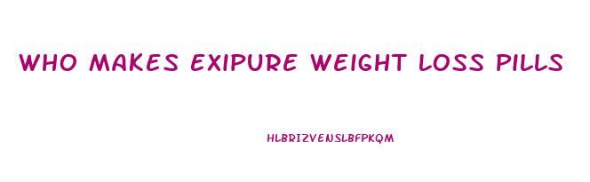 Who Makes Exipure Weight Loss Pills