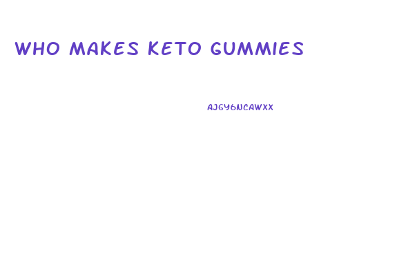 Who Makes Keto Gummies