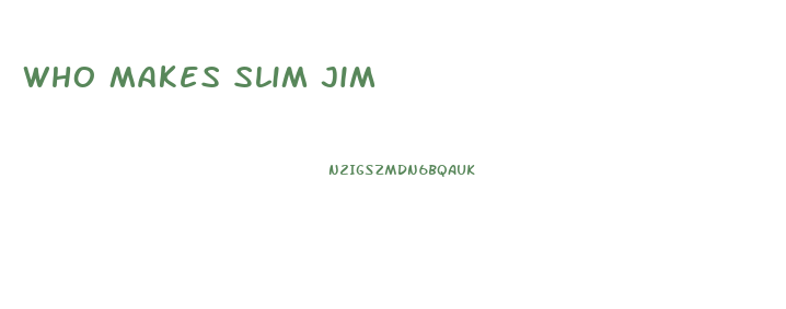 Who Makes Slim Jim