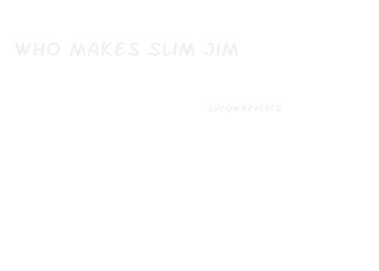 Who Makes Slim Jim