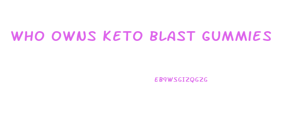 Who Owns Keto Blast Gummies