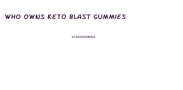 Who Owns Keto Blast Gummies