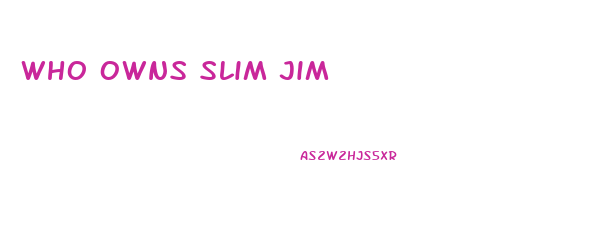 Who Owns Slim Jim