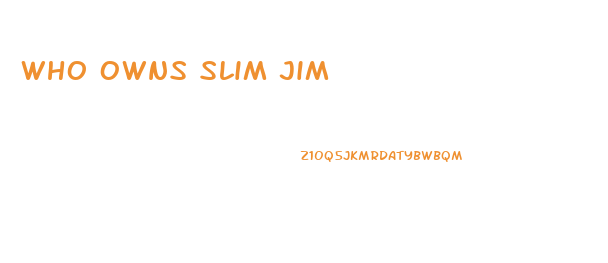 Who Owns Slim Jim