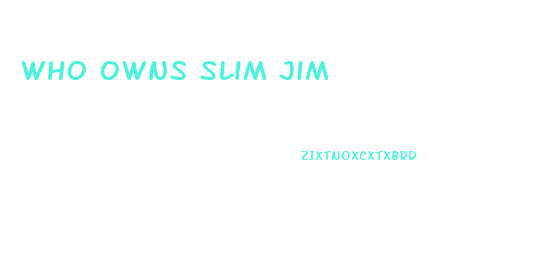 Who Owns Slim Jim