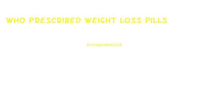 Who Prescribed Weight Loss Pills