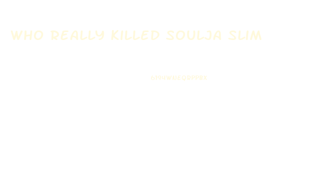 Who Really Killed Soulja Slim