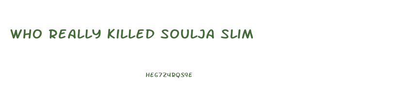 Who Really Killed Soulja Slim