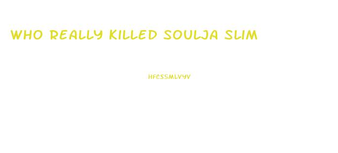 Who Really Killed Soulja Slim