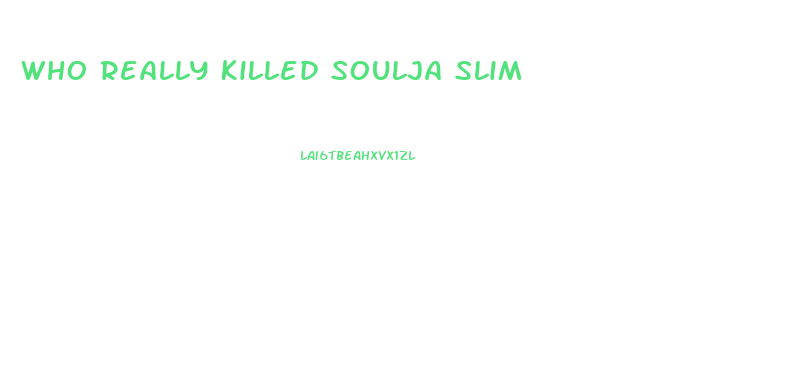 Who Really Killed Soulja Slim