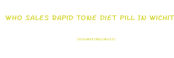 Who Sales Rapid Tone Diet Pill In Wichita Kansas