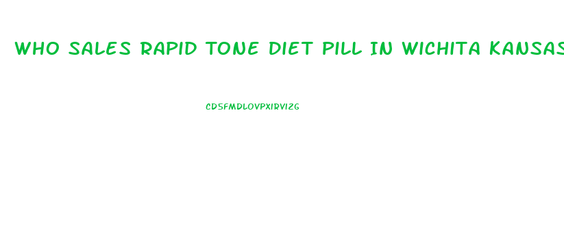 Who Sales Rapid Tone Diet Pill In Wichita Kansas