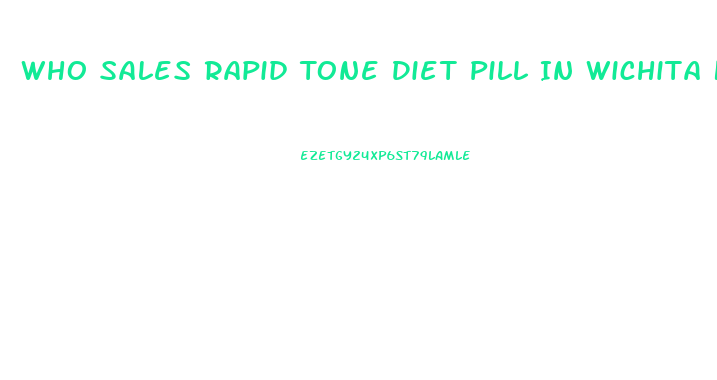 Who Sales Rapid Tone Diet Pill In Wichita Kansas