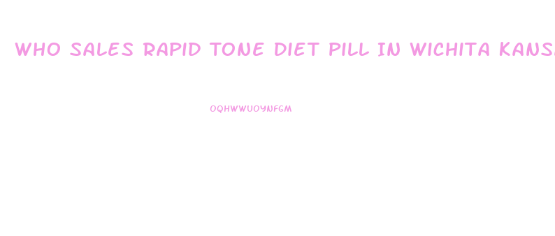 Who Sales Rapid Tone Diet Pill In Wichita Kansas