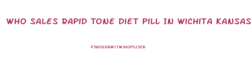 Who Sales Rapid Tone Diet Pill In Wichita Kansas