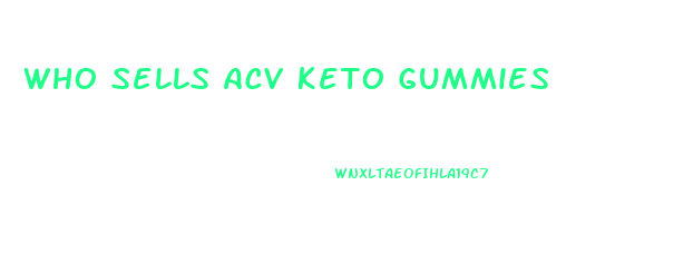 Who Sells Acv Keto Gummies