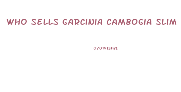 Who Sells Garcinia Cambogia Slim