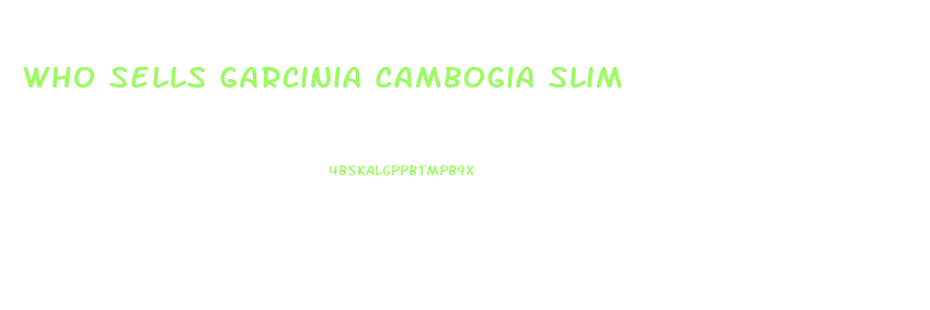 Who Sells Garcinia Cambogia Slim