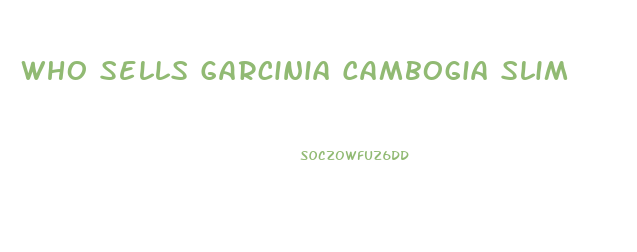 Who Sells Garcinia Cambogia Slim