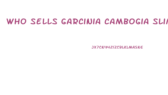 Who Sells Garcinia Cambogia Slim