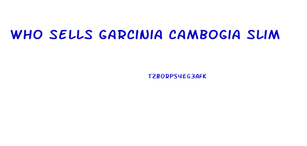 Who Sells Garcinia Cambogia Slim