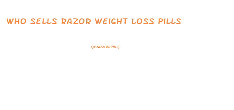 Who Sells Razor Weight Loss Pills