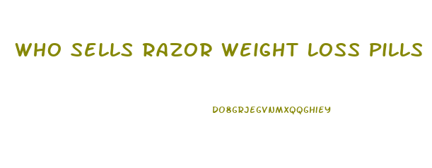 Who Sells Razor Weight Loss Pills