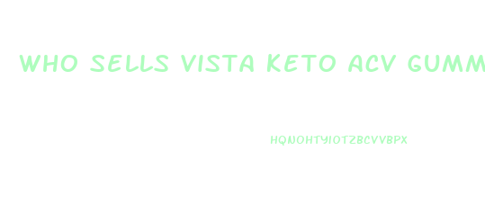 Who Sells Vista Keto Acv Gummies