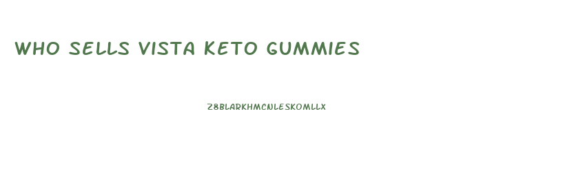 Who Sells Vista Keto Gummies