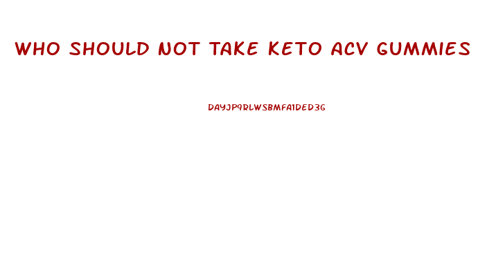 Who Should Not Take Keto Acv Gummies
