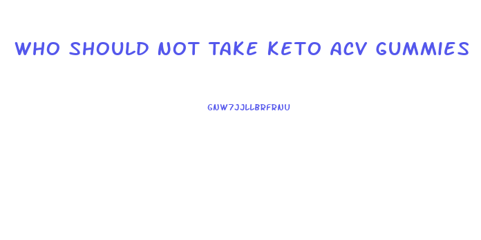 Who Should Not Take Keto Acv Gummies