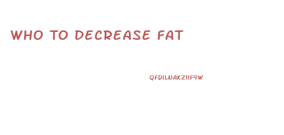 Who To Decrease Fat