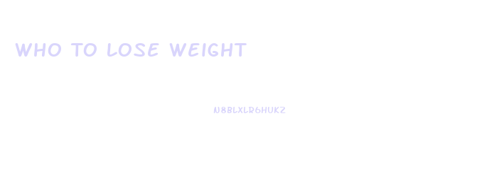 Who To Lose Weight