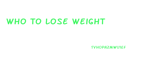 Who To Lose Weight