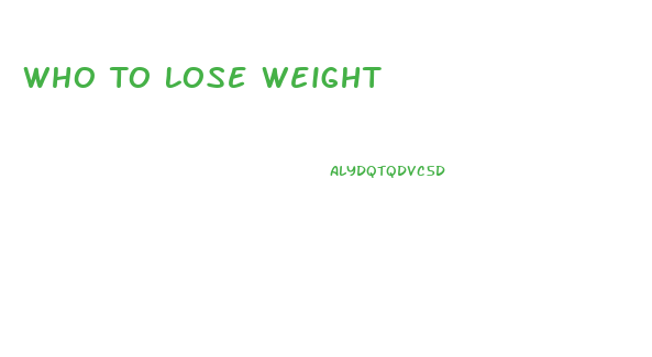 Who To Lose Weight