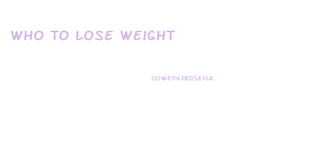 Who To Lose Weight