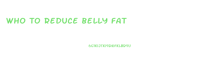 Who To Reduce Belly Fat