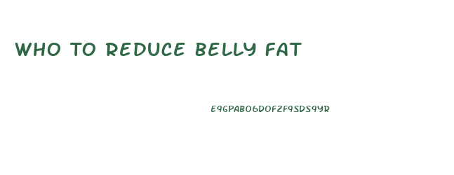 Who To Reduce Belly Fat