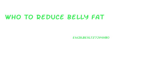 Who To Reduce Belly Fat