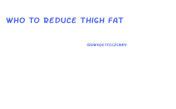 Who To Reduce Thigh Fat