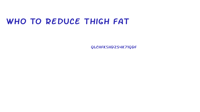 Who To Reduce Thigh Fat