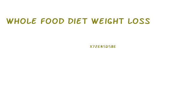 Whole Food Diet Weight Loss